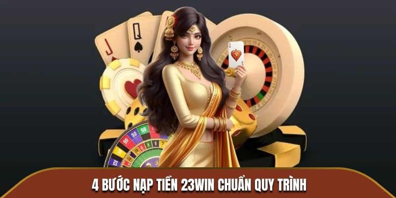 4 bước nạp tiền 23WIN chuẩn quy trình