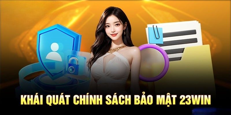 Khái quát mục đích của chính sách bảo mật 23win