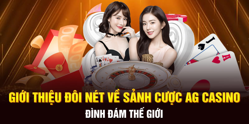 Giới thiệu đôi nét về sảnh cược AG Casino đình đám thế giới