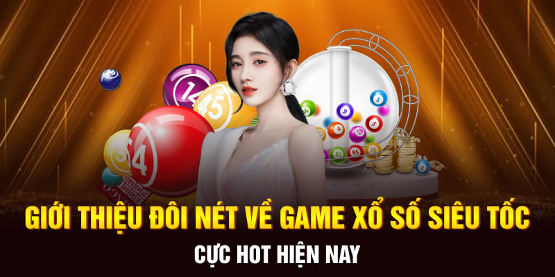 Giới thiệu đôi nét về game xổ số siêu tốc cực hot hiện nay