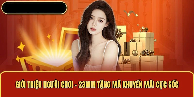 Giới thiệu chương trình khuyến mãi 23WIN đến dân chơi