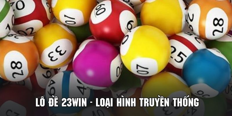 Lô đề 23WIN truyền thống có rất nhiều cách thức dự thưởng thú vị