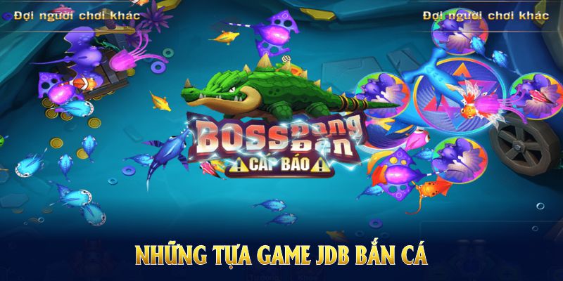 Những tựa game JDB Bắn cá được tích hợp đầy lôi cuốn và đổi thưởng linh hoạt