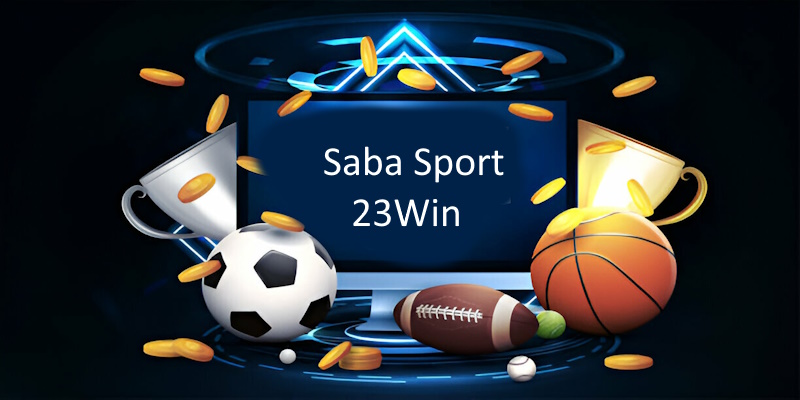 Saba Sport 23Win là sảnh cược thể thao nổi tiếng